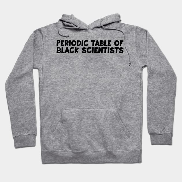 Periodic table of black scientists (dark) Hoodie by Kimpoel meligi